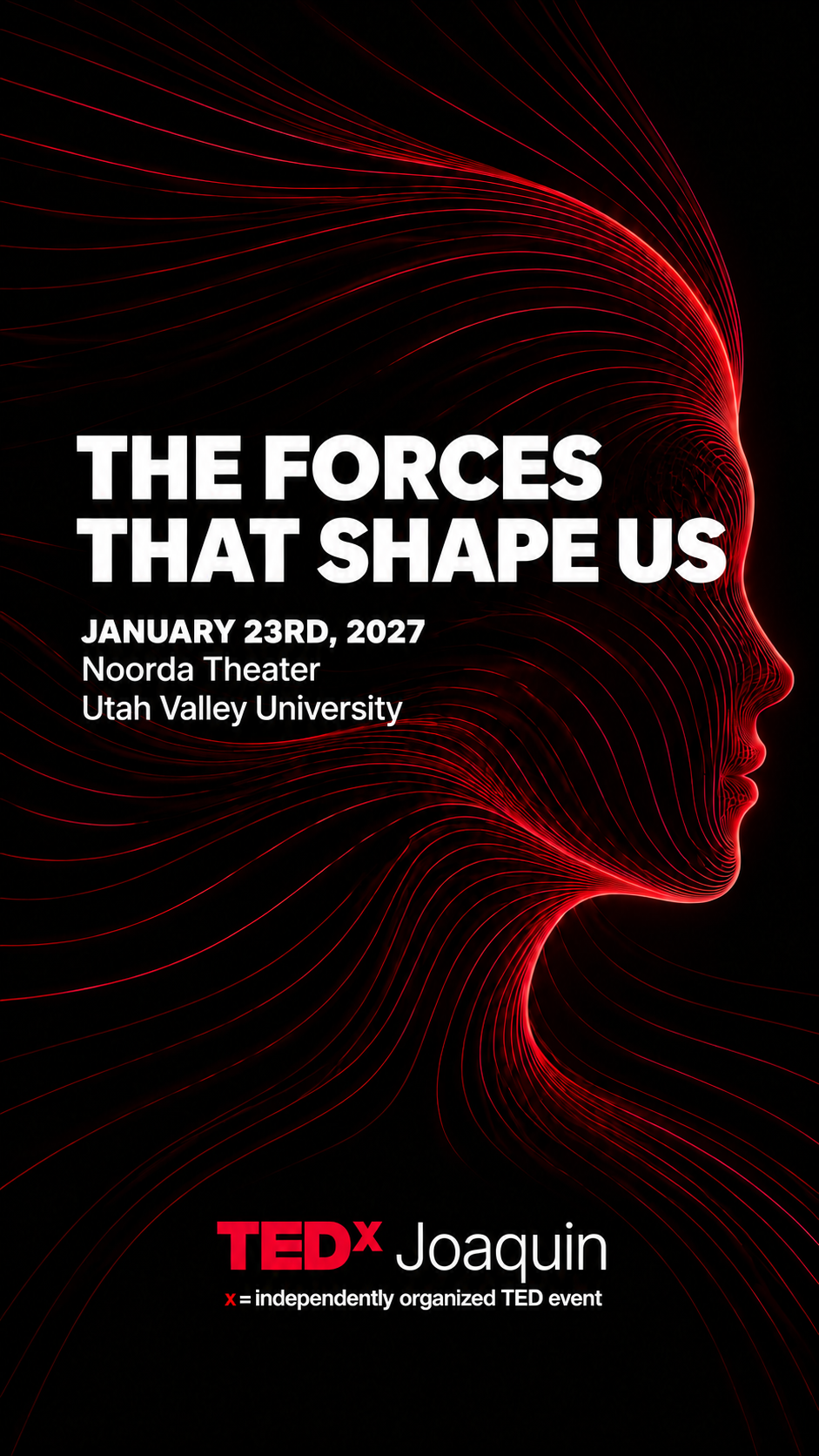 The Forces That Shape Us. January 23rd, 2027, Noorda Theater, Utah Valley University. TEDxJoaquin.
